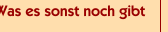 Was es sonst noch gibt